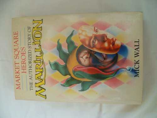 Market Square Heroes: Authorized Story of "Marillion"