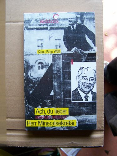 Ach, du lieber Herr Mineralsekretär. Moskauer Tagebuch