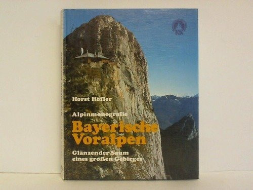 Bayerische Voralpen: Glänzender Saum eines grossen Gebirge. Alpinmonografie