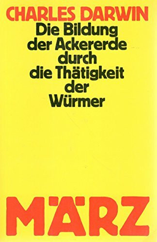 Die Bildung der Ackererde durch die Tätigkeit der Würmer. Mit Beobachtung über deren Lebensweise