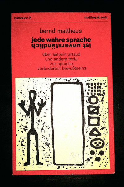 Jede wahre Sprache ist unverständlich: Über Antonin Artaud und andere Texte zur Sprache veränderten Bewusstseins