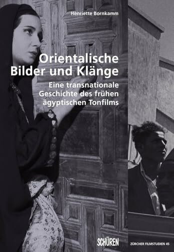 Orientalische Bilder und Klänge: Eine transnationale Geschichte des frühen ägyptischen Tonfilms (Zürcher Filmstudien)