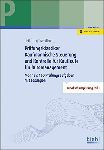 Prüfungsklassiker Kaufmännische Steuerung und Kontrolle für Kaufleute für Büromanagement: Mehr als 100 Prüfungsaufgaben mit Lösungen