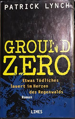 Ground Zero: Etwas Tödliches lauert im Herzen des Regenwalds. Roman