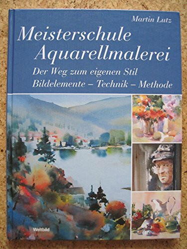 Meisterschule Aquarellmalerei Der Weg zum eigenen Stil Bildelemente - Technik - Methode