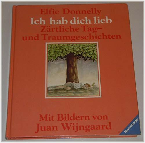 Ich hab dich lieb: Zärtliche Tag- und Traumgeschichten Ich hab dich lieb: Zärtliche Tag- und Traumgeschichten
