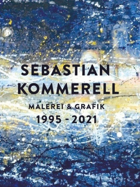 Sebastian Kommerell: Malerei und Grafik 1995 - 2021