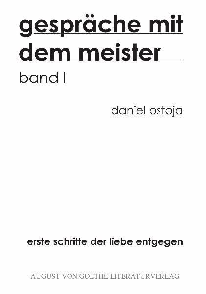 Gespräche mit dem Meister - Band 1: Erste Schritte der Liebe entgegen (August von Goethe Literaturverlag)