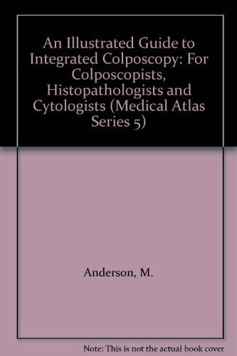 Text and Atlas of Integrated Colposcopy: For Colposcopists, Histopathologists and Cytologists (Medical Atlas Series 5)
