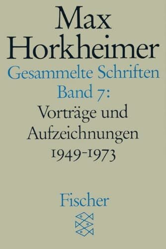 Gesammelte Schriften in 19 Bänden: Band 7: Vorträge und Aufzeichnungen 1949-1973 (Max Horkheimer, Gesammelte Schriften in 19 Bänden (Taschenbuchausgabe))