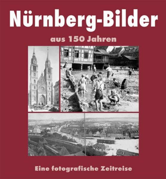 Nürnberg Bilder aus 150 Jahren: Eine fotografische Zeitreise