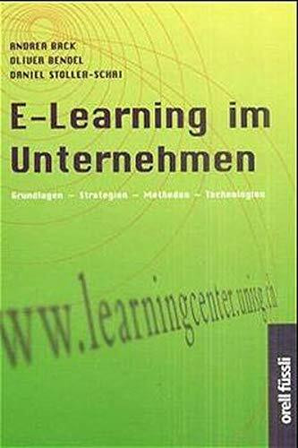 E-Learning im Unternehmen. Grundlagen - Strategien - Methoden - Technologien