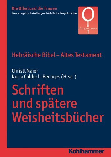 Hebräische Bibel - Altes Testament. Schriften und spätere Weisheitsbücher: Schriften Und Spatere Weisheitsbucher. Band 1.3 (Die Bibel und die Frauen: ... Enzyklopädie, 1.3, Band 1)