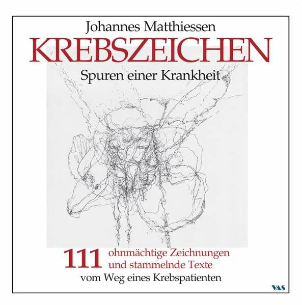 KREBSZEICHEN - Spuren einer Krankheit: 111 ohnmächtige Zeichnungen und stammelnde Texte vom Weg erines Krebspatienten