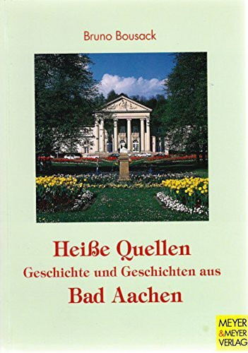 Heiße Quellen-Geschichte und Geschichte aus Bad Aachen [Taschenbuch].