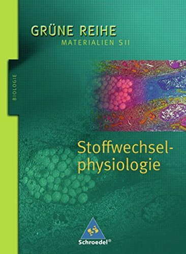 Grüne Reihe. Materialien für den Sekundarbereich II - Ausgabe 2004: Stoffwechselphysiologie: Schülerband