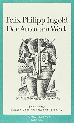 Der Autor am Werk: Versuche über literarische Kreativität