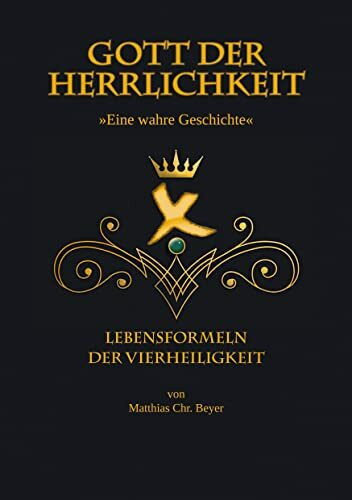 Gott der Herrlichkeit: Lebensformeln der Vierheiligkeit
