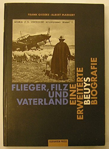 Flieger Filz und Vaterland. Eine erweiterte Beuys-Biographie. Bilderlesebuch im Grossformat