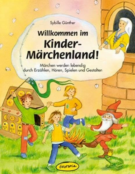 Willkommen im Kinder-Märchenland!: Märchen werden lebendig durch Erzählen, Hören, Spielen und Gestalten (Praxisbücher für den pädagogischen Alltag)