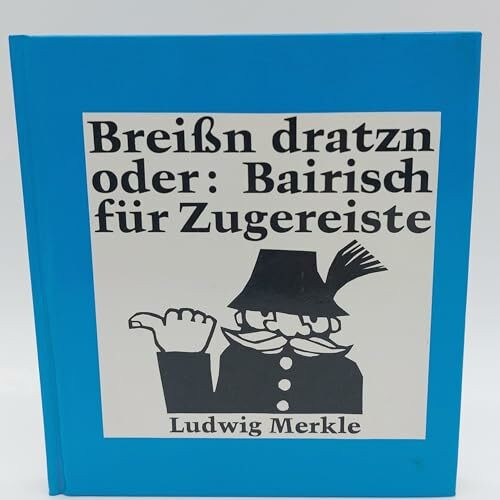 Breißn dratzn oder Bairisch für Zugereiste