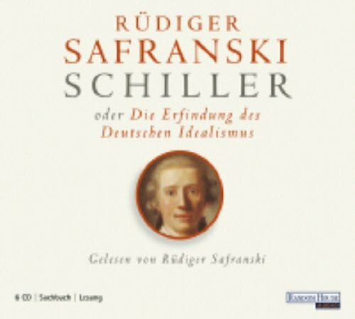 Schiller oder die Erfindung des Deutschen Idealismus: Biographie, Lesung (6 CDs)