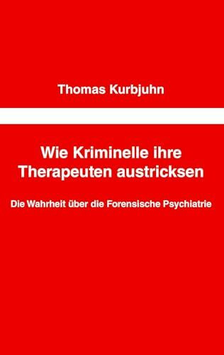 Wie Kriminelle ihre Therapeuten austricksen: Die Wahrheit über die Forensische Psychiatrie