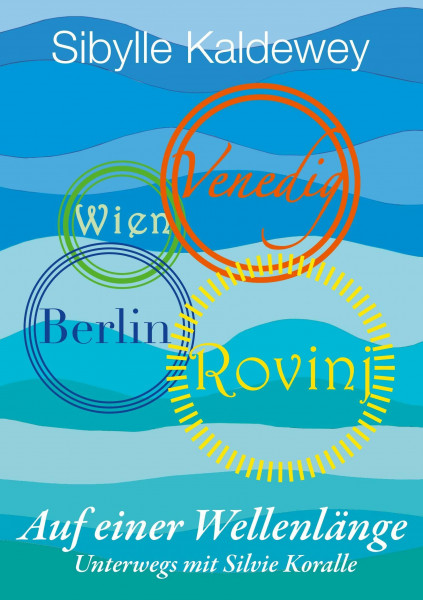 Auf einer Wellenlänge Rovinj Venedig Wien Berlin: Unterwegs mit Silvie Koralle