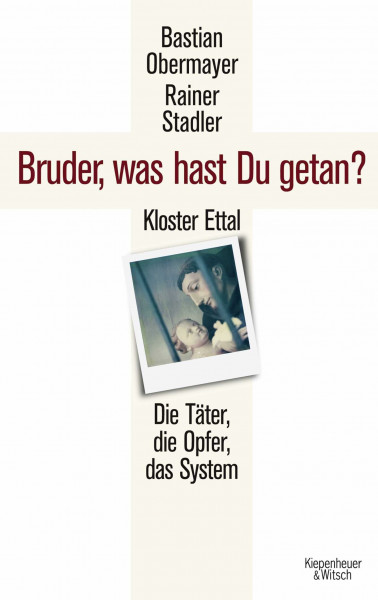 Bruder, was hast du getan?: Kloster Ettal. Die Täter, die Opfer, das System.