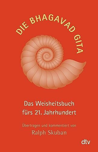 Die Bhagavad Gita: Das Weisheitsbuch fürs 21. Jahrhundert – Übertragen und kommentiert von Ralph Skuban