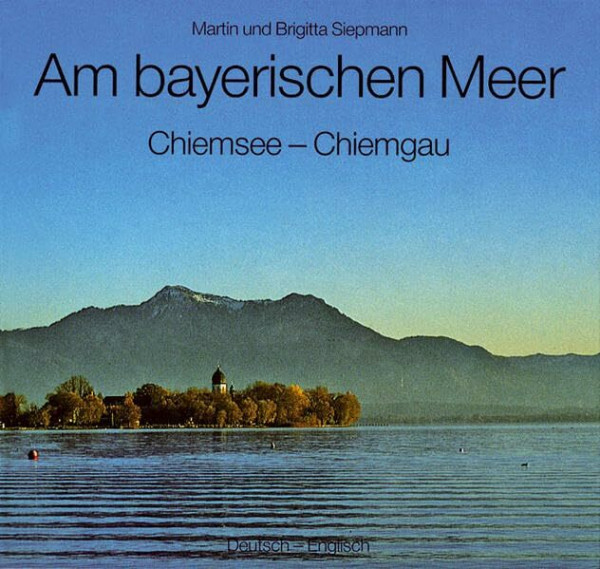 Am bayerischen Meer: Chiemsee-Chiemgau