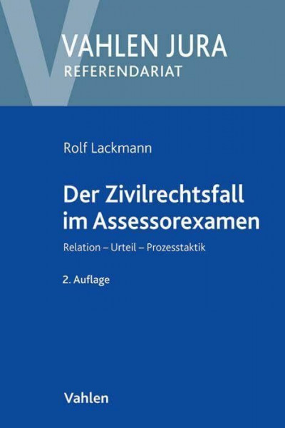 Der Zivilrechtsfall im Assessorexamen: Relation, Urteil, Prozesstaktik (Vahlen Jura/Referendariat)