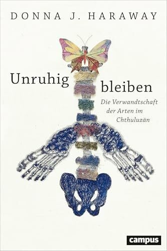 Unruhig bleiben: Die Verwandtschaft der Arten im Chthuluzän