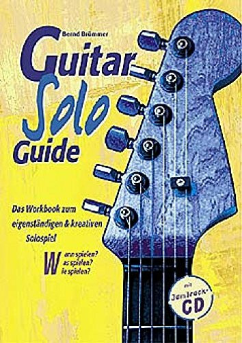Guitar Solo Guide. Konzepte zum eigenständigen und kreativen Solospiel.: Das Workbook zum eigenständigen und kreativen Solospiel auf der Gitarre