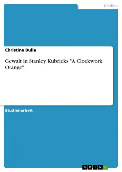 Gewalt in Stanley Kubricks "A Clockwork Orange"