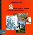Katharina und andere. Frauen in 2000 Jahren Kirchengeschichte