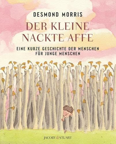 Der kleine nackte Affe: Eine kurze Geschichte der Menschen für junge Menschen