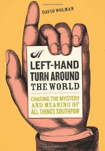 A Left Hand Turn Around the World: Chasing the Mystery and Meaning of All Things Southpaw