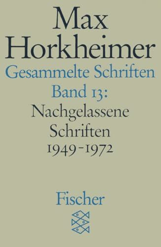 Gesammelte Schriften in 19 Bänden: Band 13: Nachgelassene Schriften 1949-1972 (Max Horkheimer, Gesammelte Schriften in 19 Bänden (Taschenbuchausgabe))