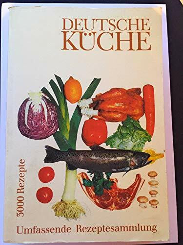 Deutsche Küche. Über 3000 erprobte Rezepte mit Koch- und Backzeiten, Menüs, Einmachen, Diät und Krankenkost, Nährstoffgehalt und Kalorien /Joule-Werte