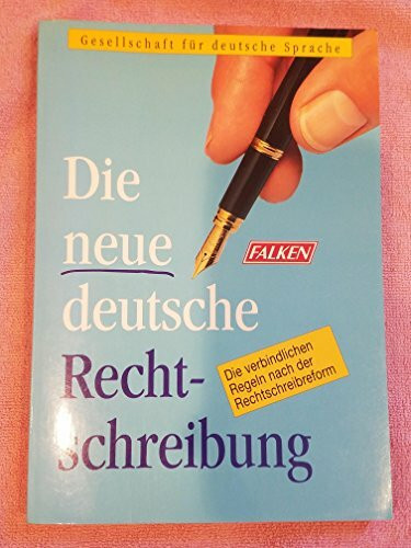 Die neue deutsche Rechtschreibung. Die verbindlichen Regeln der Rechtschreibreform.