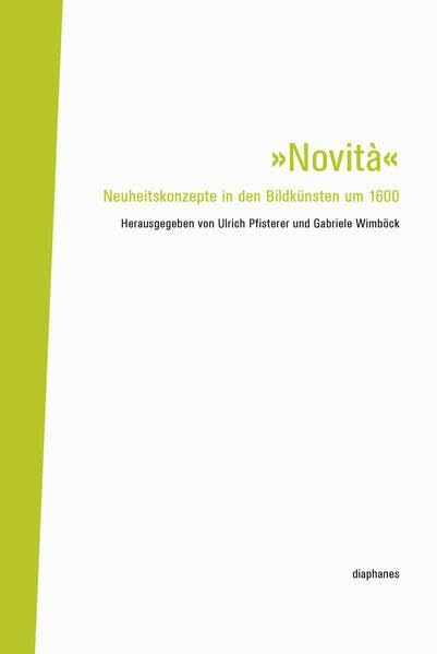 »Novità«: Neuheitskonzepte in den Bildkünsten um 1600 (Bilder-Diskurs)
