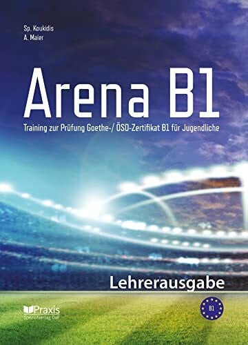 Arena B1: Lehrerausgabe: Training zur Prüfung Goethe-/ ÖSD Zertifikat B1 für Jugendliche