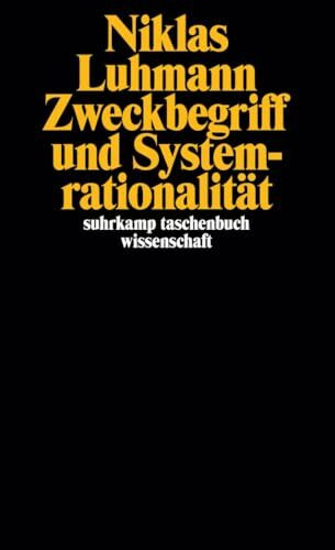 Zweckbegriff und Systemrationalität: Über die Funktion von Zwecken in sozialen Systemen (suhrkamp taschenbuch wissenschaft)
