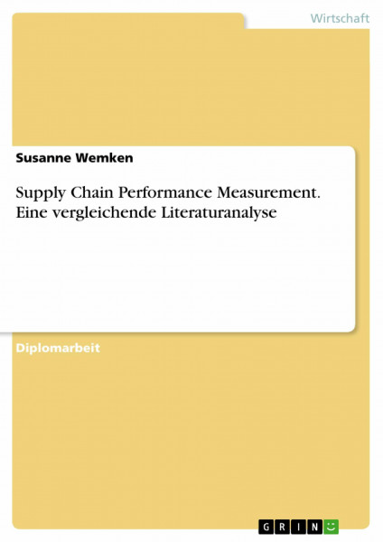 Supply Chain Performance Measurement. Eine vergleichende Literaturanalyse: Diplomarbeit