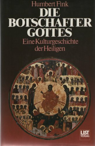 Die Botschafter Gottes. Eine Kulturgeschichte der Heiligen