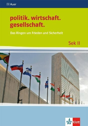 Das Ringen um Frieden und Sicherheit: Themenheft ab Klasse 10 (politik. wirtschaft. gesellschaft.)
