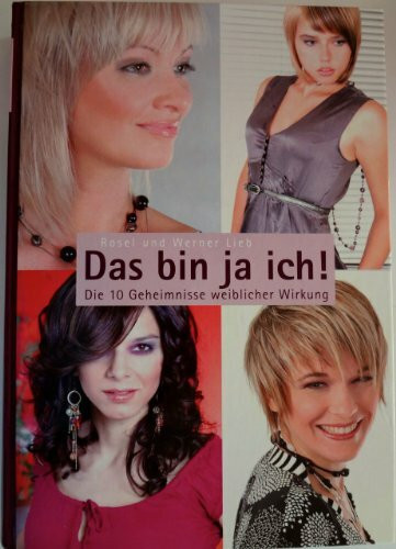 Das bin ja ich!: Die 10 Geheimnisse weiblicher Wirkung