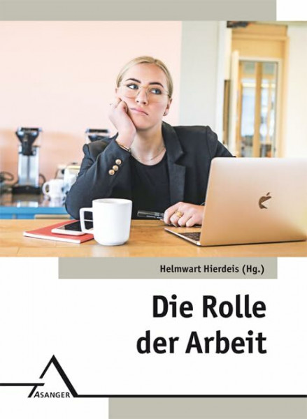Die Rolle der Arbeit (Interdisziplinäre Schriftenreihe)
