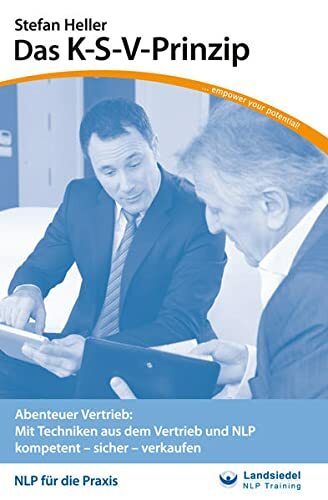 Das K-S-V Prinzip - Taschenseminar von Stefan Heller, Verkaufen lernen mit NLP, Vertriebstechniken üben, Herausgeber Stephan Landsiedel: Abenteuer ... (NLP... Das K-S-V Prinzip - Taschenseminar von Stefan Heller, Verkaufen lernen mit NLP, Vertriebstechniken üben, Herausgeber Stephan Landsiedel: Abenteuer ... (NLP für die Praxis -: Taschenseminare)